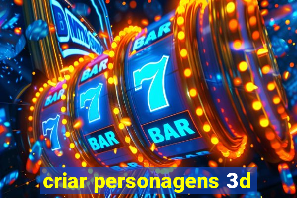 criar personagens 3d